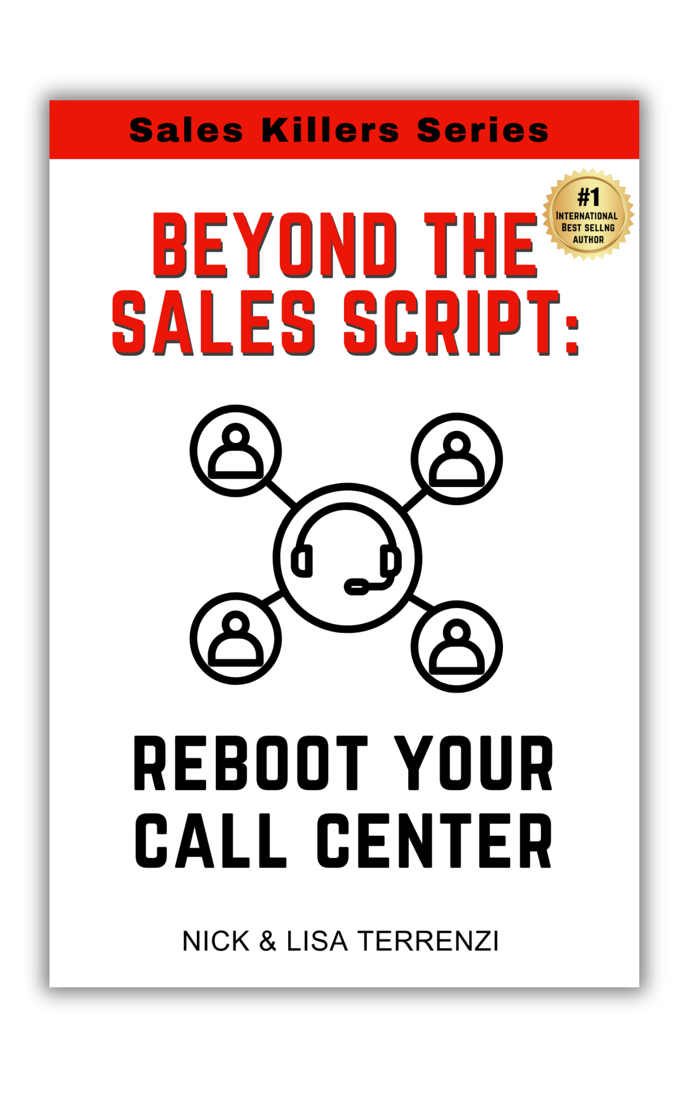 Beyond the Sales Script: Reboot Your Call Center Beyond the Sales Script: Reboot Your Call Center